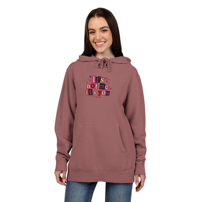 “It’s Not Me, It’s You” Pigment-Dyed Hoodie