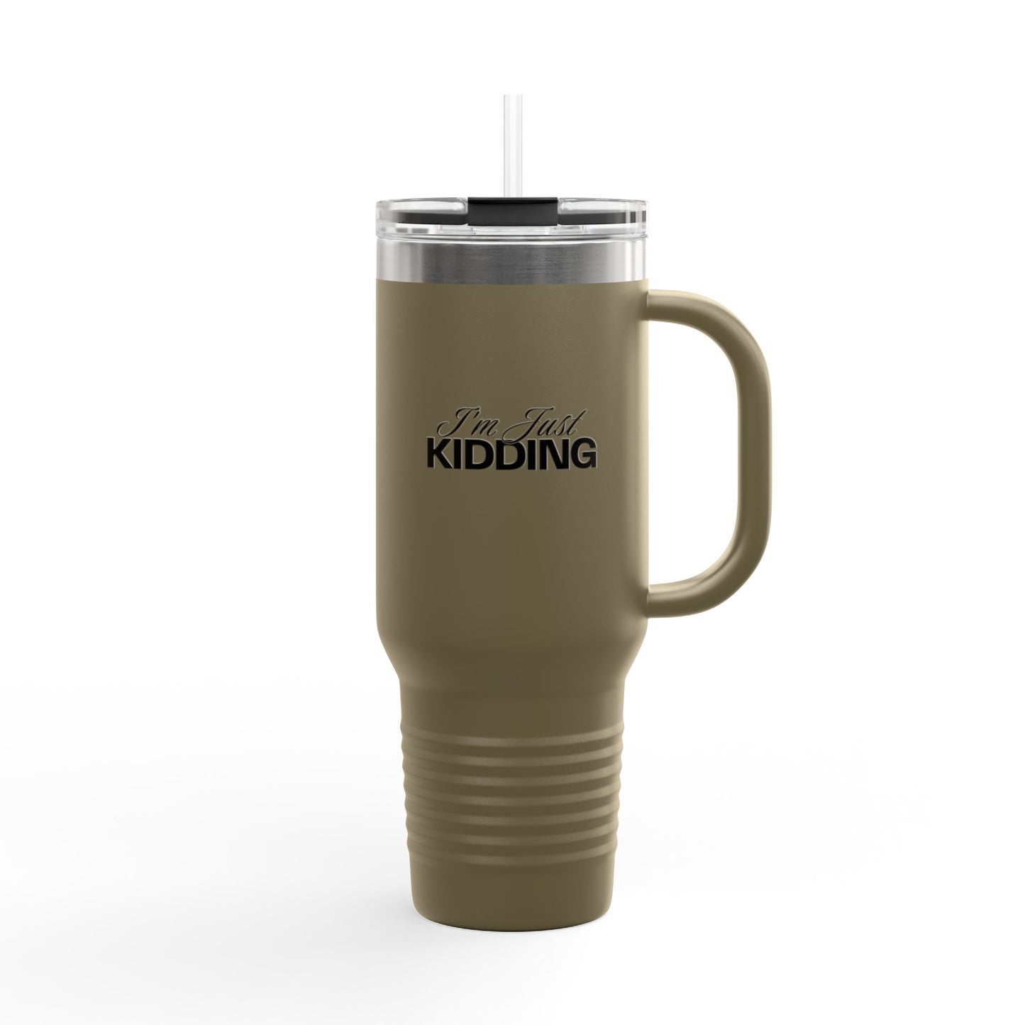 40oz Insulated Travel Mug — "I'm Just Kidding" Funny Tumbler