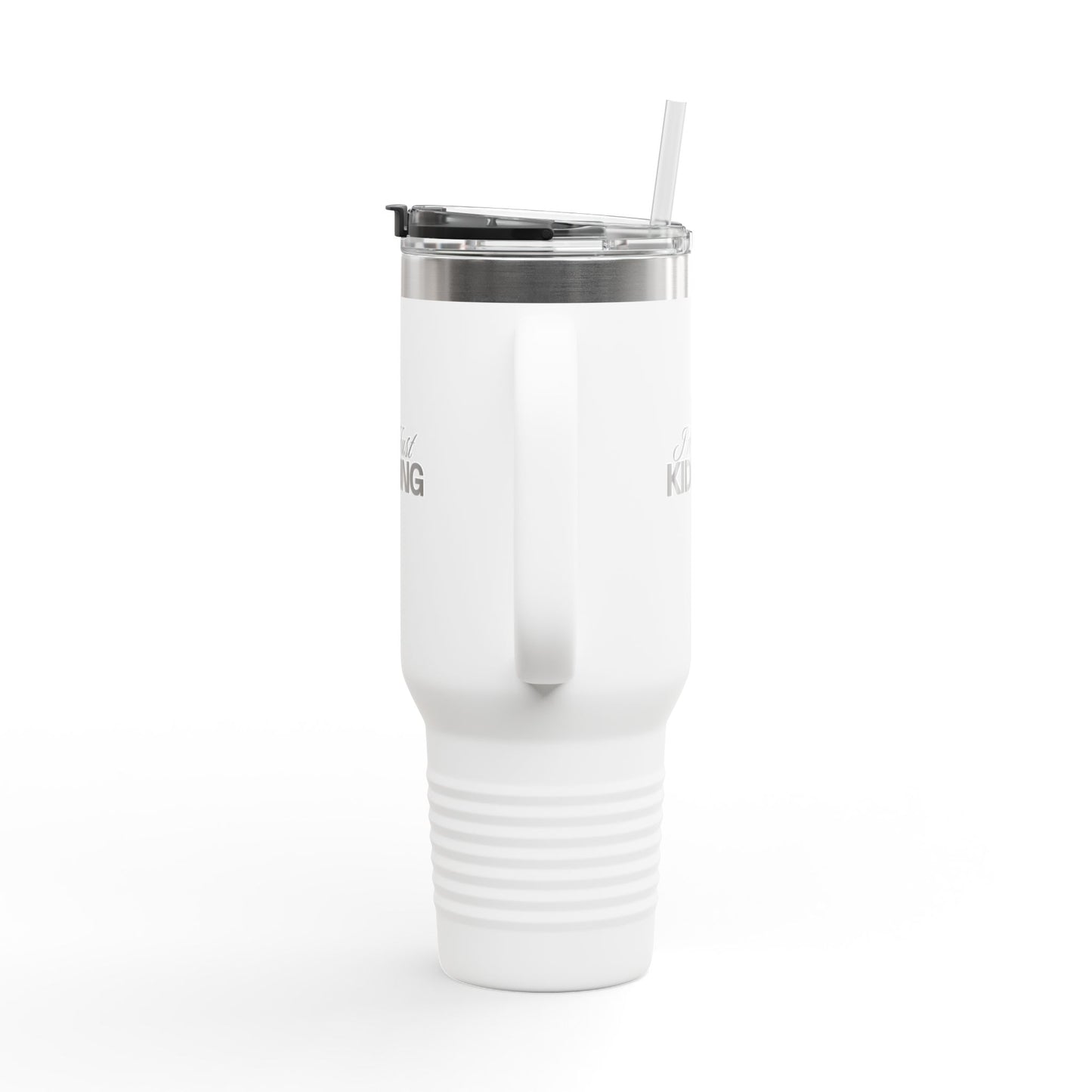 40oz Insulated Travel Mug — "I'm Just Kidding" Funny Tumbler