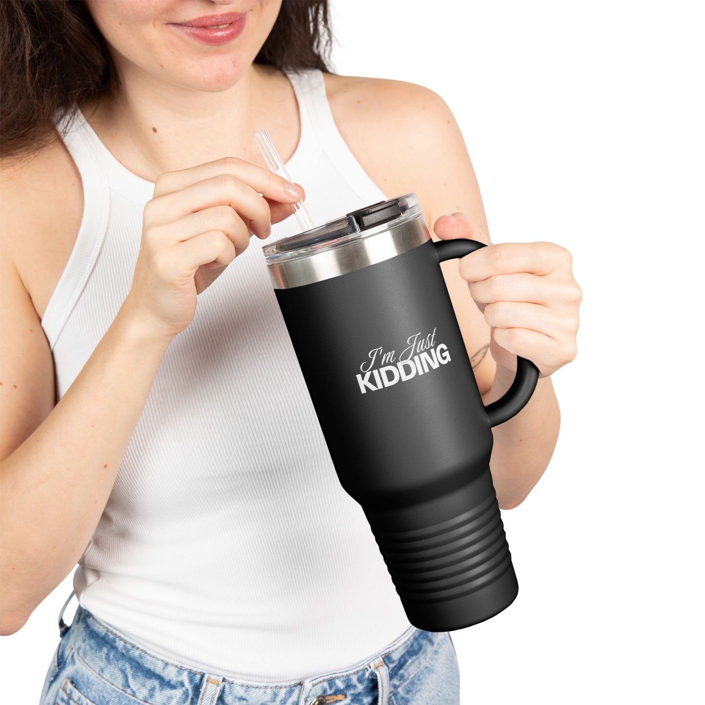 40oz Insulated Travel Mug — "I'm Just Kidding" Funny Tumbler