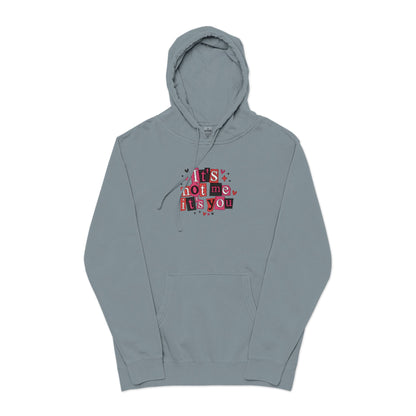 “It’s Not Me, It’s You” Pigment-Dyed Hoodie