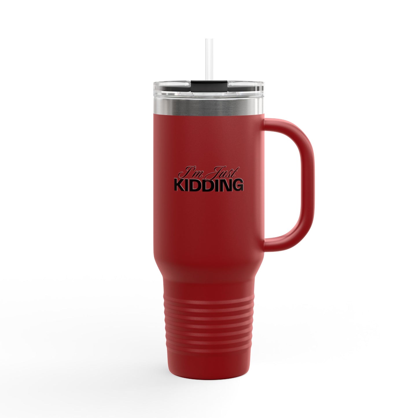 40oz Insulated Travel Mug — "I'm Just Kidding" Funny Tumbler