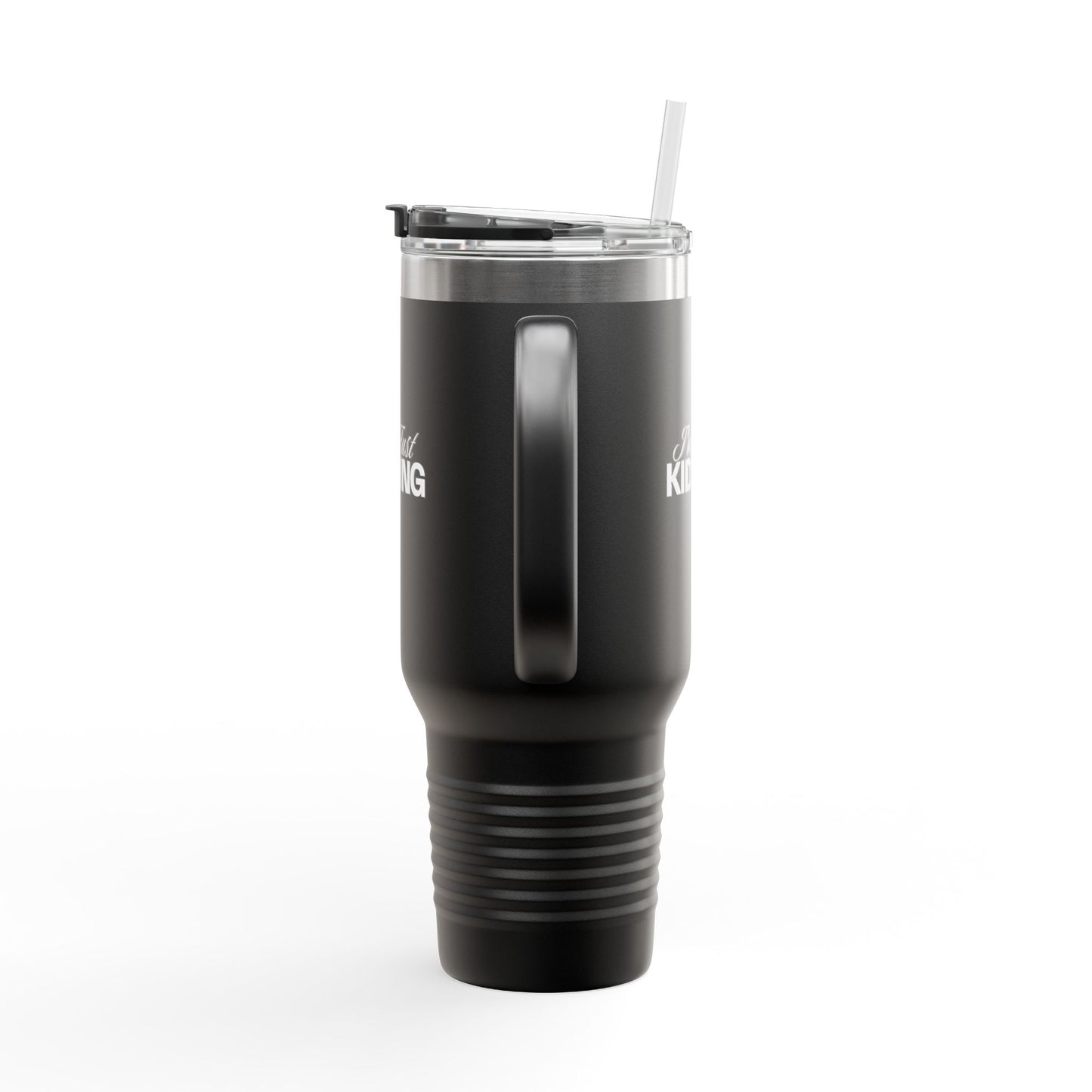 40oz Insulated Travel Mug — "I'm Just Kidding" Funny Tumbler